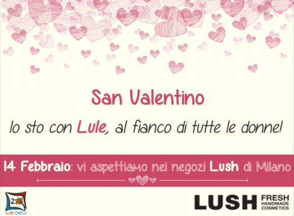 Per San Valentino Lule Onlus lancia, presso tutti i punti vendita milanesi di Lush un’iniziativa di sensibilizzazione sul rispetto e contro la violenza sulle donne